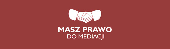 Masz prawo do Mediacji Masz prawo do Mediacji