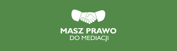Masz prawo do Mediacji Masz prawo do Mediacji